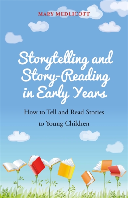 Storytelling and Story-Reading in Early Years : How to Tell and Read Stories to Young Children, Paperback / softback Book