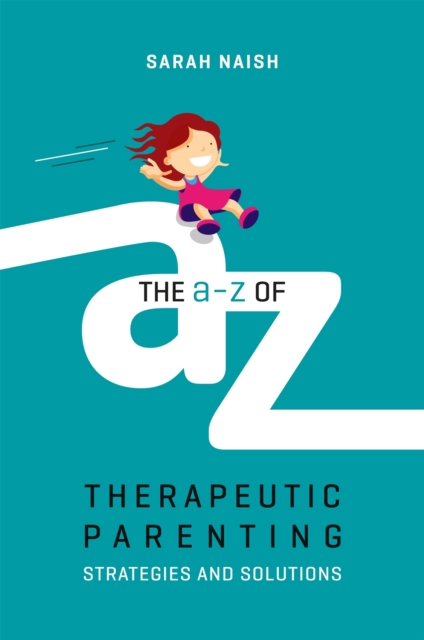 The A-Z of Therapeutic Parenting : Strategies and Solutions, Paperback / softback Book