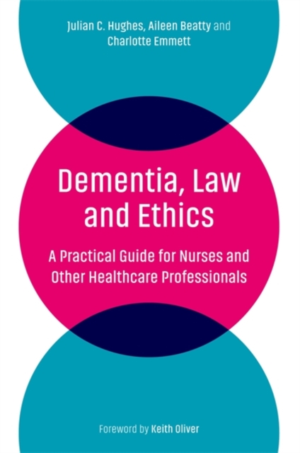 Dementia, Law and Ethics : A Practical Guide for Nurses and Other Healthcare Professionals, Paperback / softback Book
