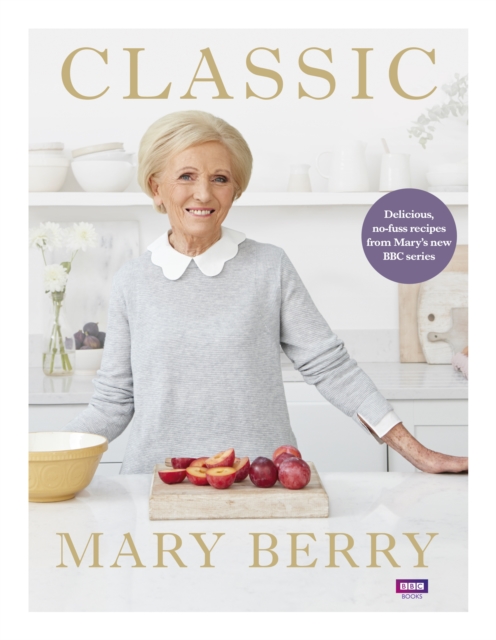 Classic : Delicious, no-fuss recipes from Mary’s new BBC series, Hardback Book