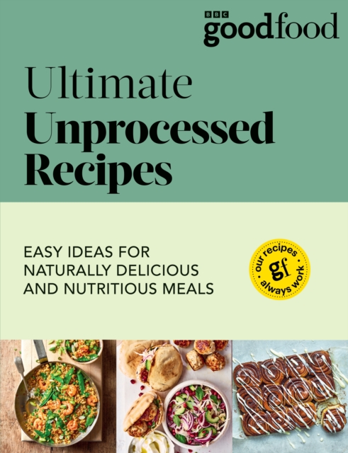 Good Food: Ultimate Unprocessed Recipes, Paperback / softback Book