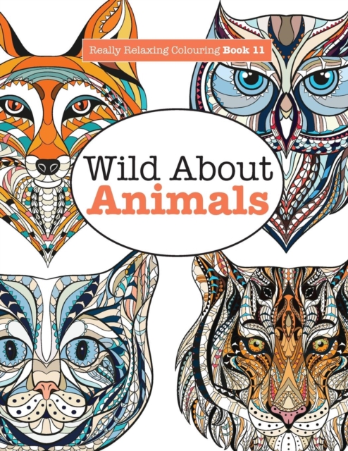 Really Relaxing Colouring Book 11 : Wild About ANIMALS, Paperback / softback Book