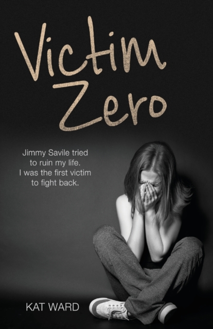 Victim Zero : Jimmy Savile tried to ruin my life. I was the first victim to fight back., Paperback / softback Book
