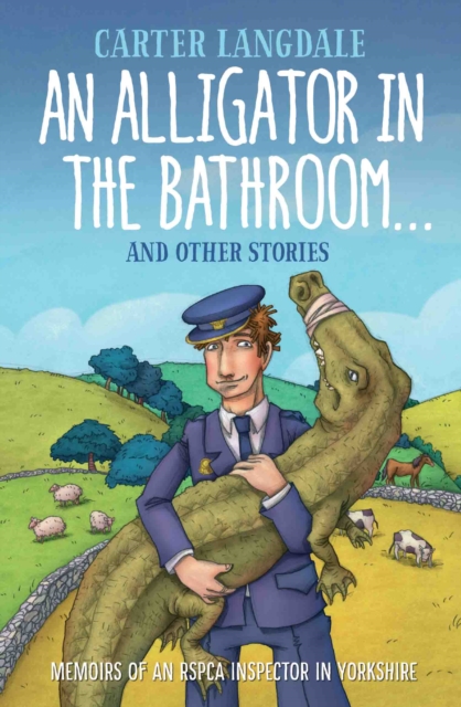 An Alligator in the Bathroom...and Other Stories : Memoirs of an RSPCA Inspector in Yorkshire, Paperback / softback Book