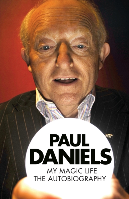 Paul Daniels - My Magic Life: The Autobiography, Paperback / softback Book