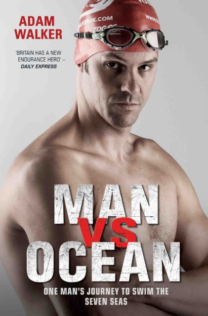 Man Vs Ocean : One Man's Journey to Swim the Seven Seas, Paperback / softback Book