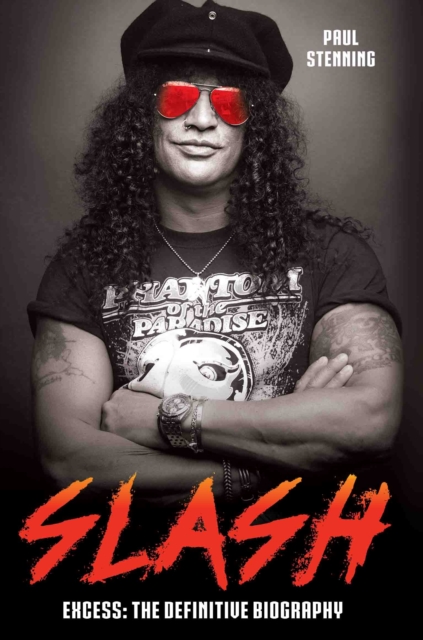 Slash - Surviving Guns N' Roses, Velvet Revolver and Rock's Snake Pit : Excess: The Biography, Paperback / softback Book