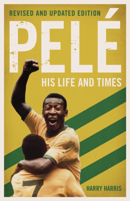 Pele: His Life and Times - Revised & Updated, Paperback / softback Book