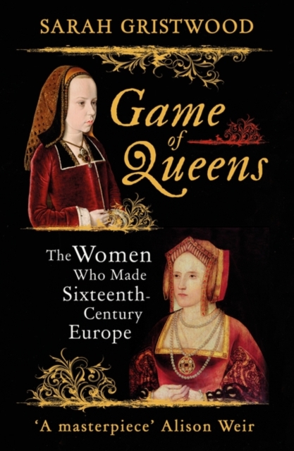 Game of Queens : The Women Who Made Sixteenth-Century Europe, Paperback / softback Book