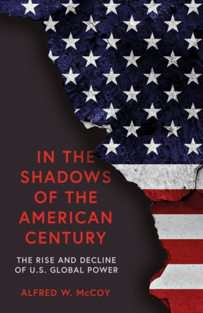 In the Shadows of the American Century : The Rise and Decline of US Global Power, Hardback Book