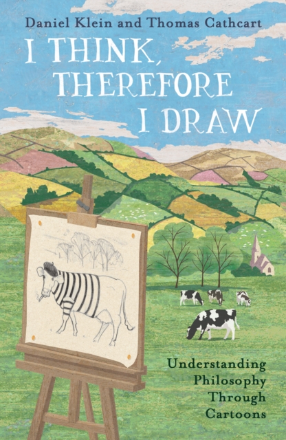 I Think, Therefore I Draw : Understanding Philosophy Through Cartoons, Hardback Book