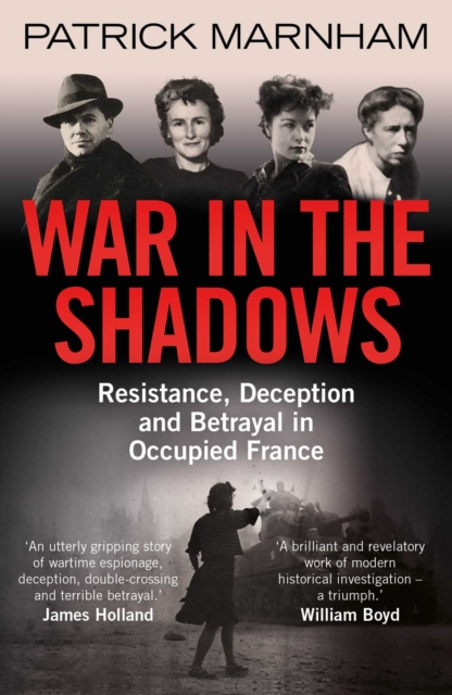 War in the Shadows : Resistance, Deception and Betrayal in Occupied France, EPUB eBook