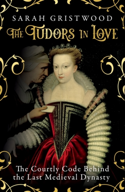 The Tudors in Love : The Courtly Code Behind the Last Medieval Dynasty, Hardback Book