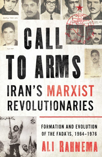 Call to Arms: Iran's Marxist Revolutionaries : Formation and Evolution of the Fada'is, 1964-1976, EPUB eBook