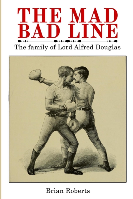 The Mad Bad Line : The Family of Lord Alfred Douglas, Paperback / softback Book
