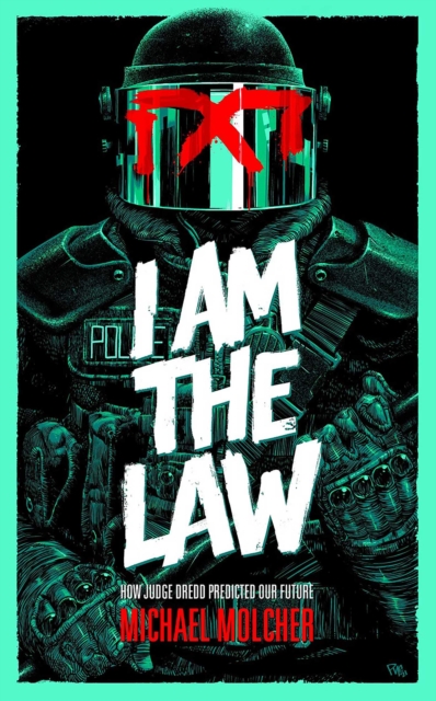 I am the Law: How Judge Dredd Predicted Our Future, Paperback / softback Book