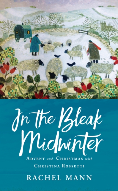 In the Bleak Midwinter : Advent and Christmas with Christina Rossetti, EPUB eBook