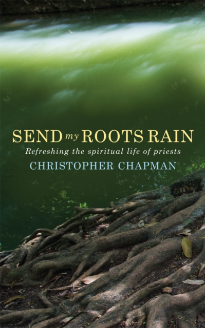 Send My Roots Rain : Refreshing the spiritual life of priests, Paperback / softback Book
