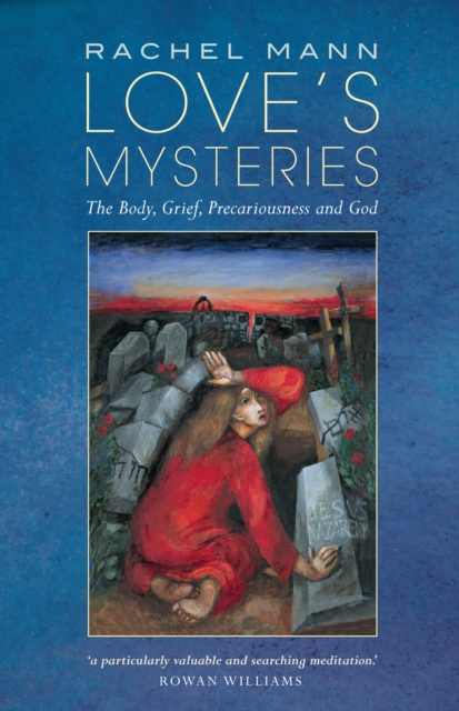 Love's Mysteries : The Body, Grief, Precariousness and God, EPUB eBook