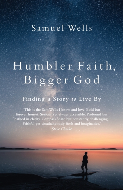 Humbler Faith, Bigger God : Finding a Story to Live By, Paperback / softback Book