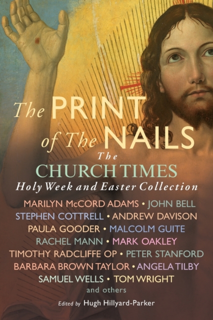The Print of the Nails : The Church Times Holy Week and Easter Collection, Paperback / softback Book