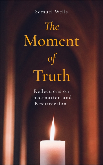 The Moment of Truth : Reflections on Incarnation and Resurrection, Paperback / softback Book