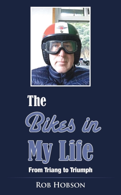 The Bikes in My Life : From Triang to Triumph, Paperback / softback Book