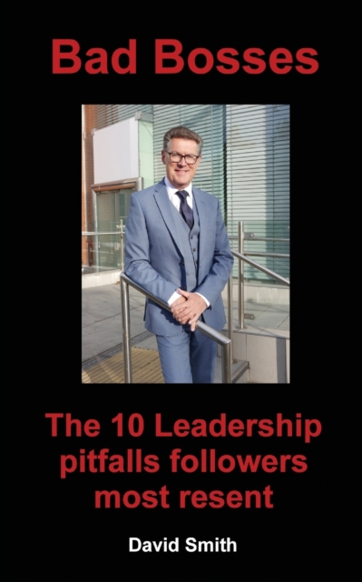 Bad Bosses : The 10 Leadership Pitfalls Followers Most Resent, Paperback / softback Book