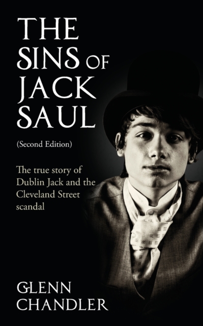 The Sins of Jack Saul: The True Story of Dublin Jack and the Cleveland Street Scandal, Paperback / softback Book