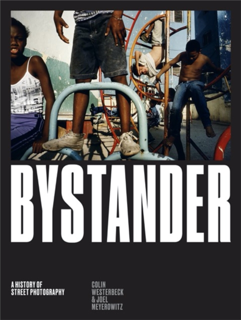 Bystander : A History of Street Photography, Hardback Book
