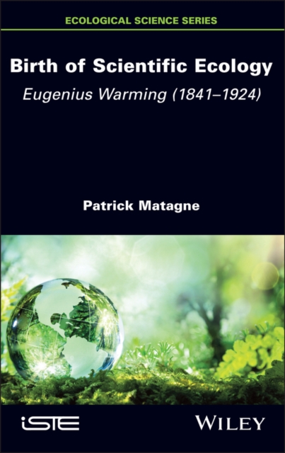 Birth of Scientific Ecology : Eugenius Warming (1841 - 1924), Hardback Book