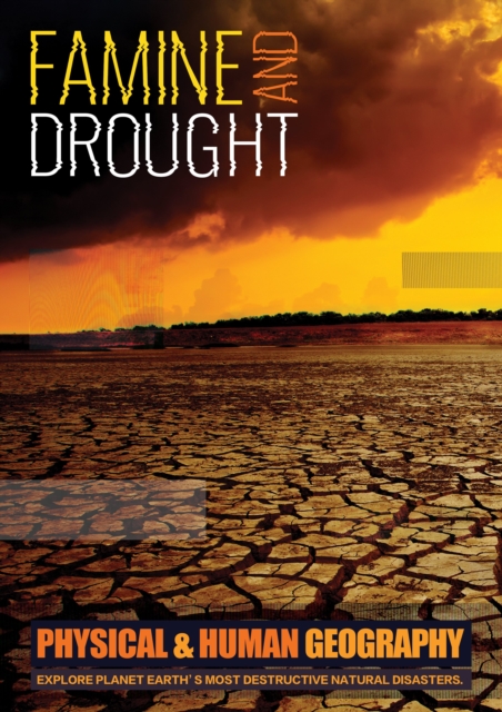 Famine and Drought : Explore Planet Earth's Most Destructive Natural Disasters, Hardback Book