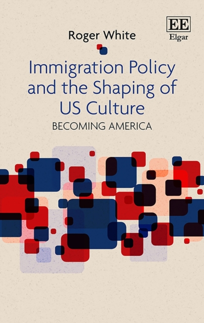 Immigration Policy and the Shaping of U.S. Culture : Becoming America, PDF eBook
