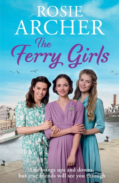 The Ferry Girls : A heart-warming saga of secrets, friendships and wartime spirit, Paperback / softback Book