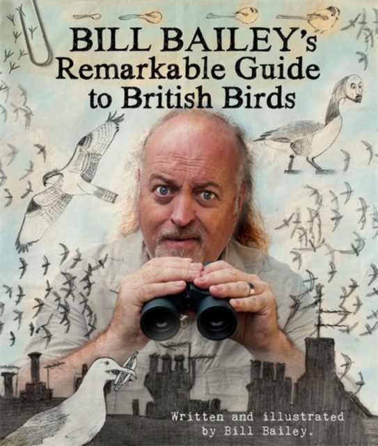 Bill Bailey's Remarkable Guide to British Birds, Hardback Book