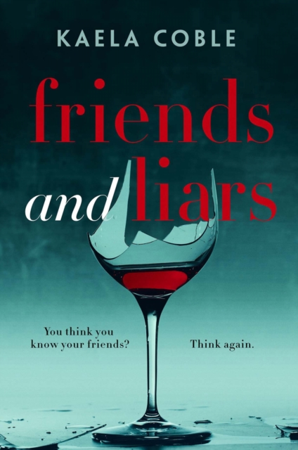 Friends and Liars : A thrilling, page-turning tale of small-town deceits, Paperback / softback Book