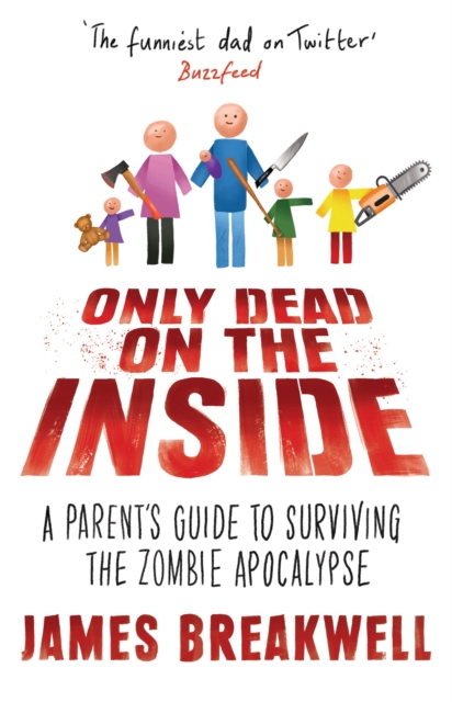 Only Dead on the Inside : A Parent's Guide to Surviving the Zombie Apocalypse, Hardback Book