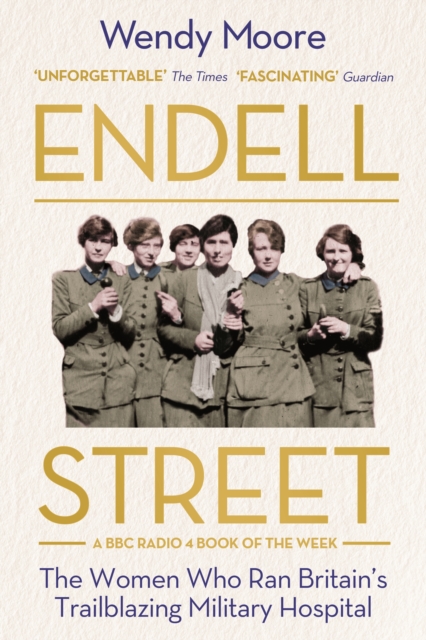 Endell Street : The Women Who Ran Britain’s Trailblazing Military Hospital, Paperback / softback Book