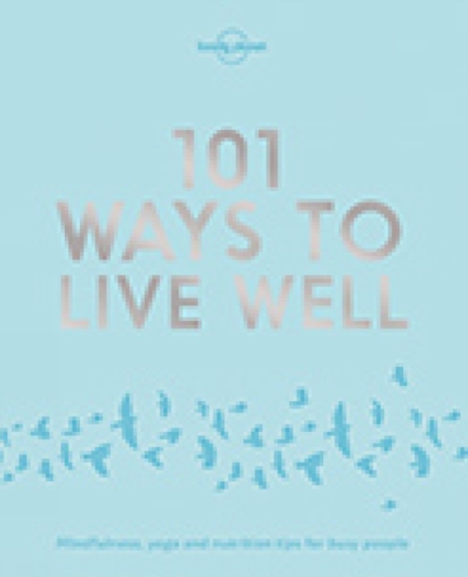Lonely Planet 101 Ways to Live Well, Paperback / softback Book