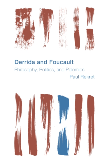 Derrida and Foucault : Philosophy, Politics, and Polemics, Hardback Book