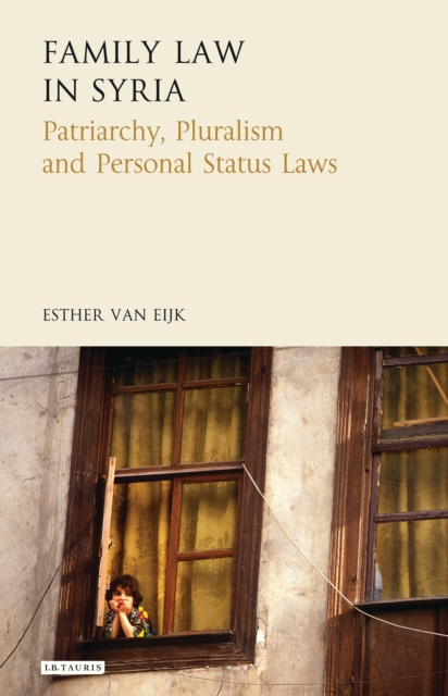 Family Law in Syria : Patriarchy, Pluralism and Personal Status Laws, EPUB eBook