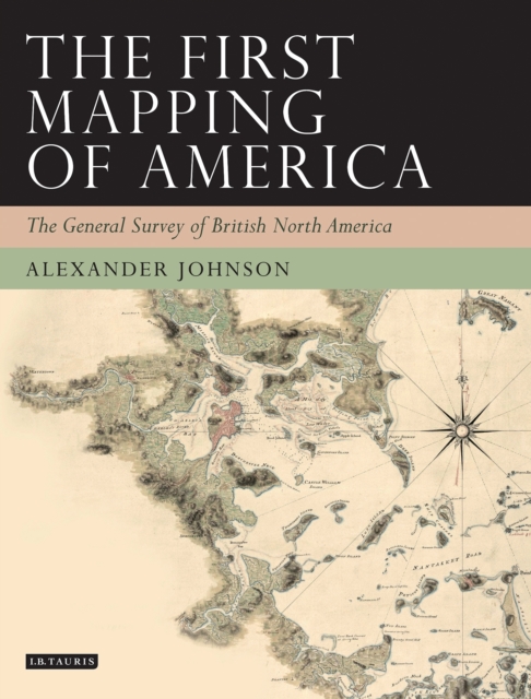 The First Mapping of America : The General Survey of British North America, PDF eBook