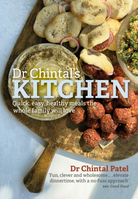 Dr Chintal's Kitchen : Quick, easy, healthy meals the whole family will love, Hardback Book