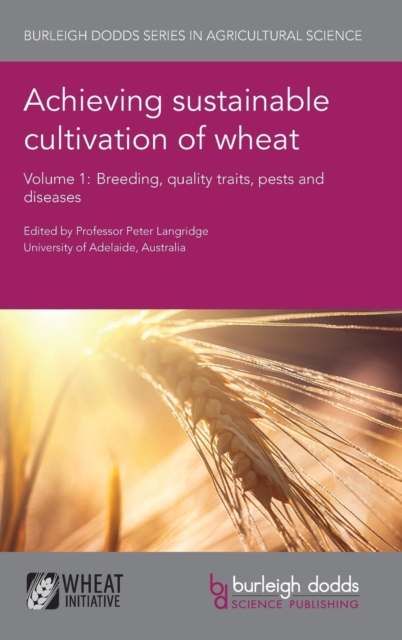 Achieving Sustainable Cultivation of Wheat Volume 1 : Breeding, Quality Traits, Pests and Diseases, Hardback Book
