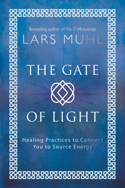 The Gate of Light : How to Connect and Heal with Source, Hardback Book