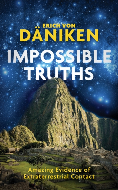 Impossible Truths : Amazing Evidence of Extraterrestrial Contact, Paperback / softback Book