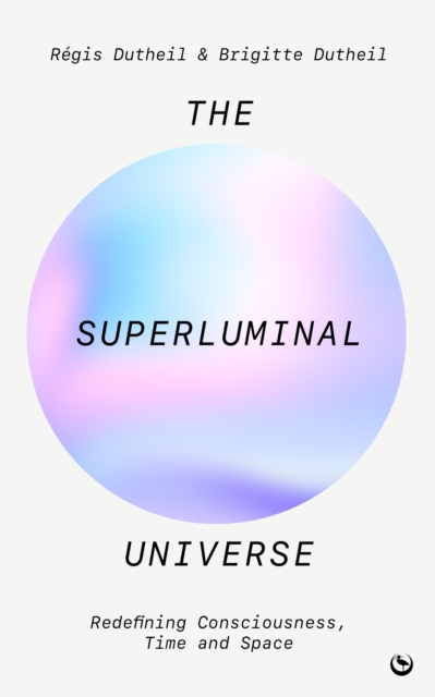 The Superluminal Universe : Redefining Consciousness, Time and Space, Paperback / softback Book