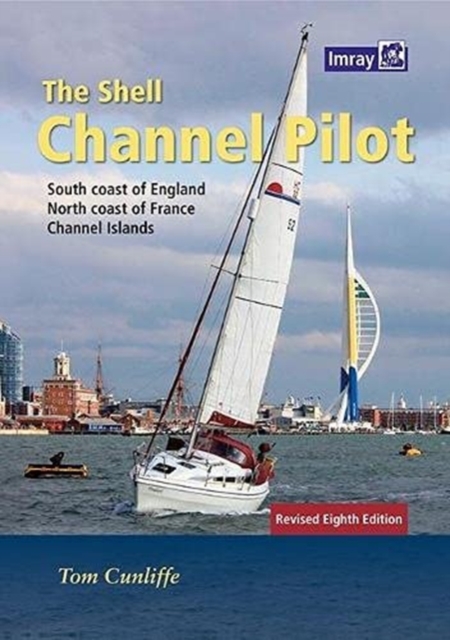 The Shell Channel Pilot : South coast of England, the North coast of France and the Channel Islands, Hardback Book