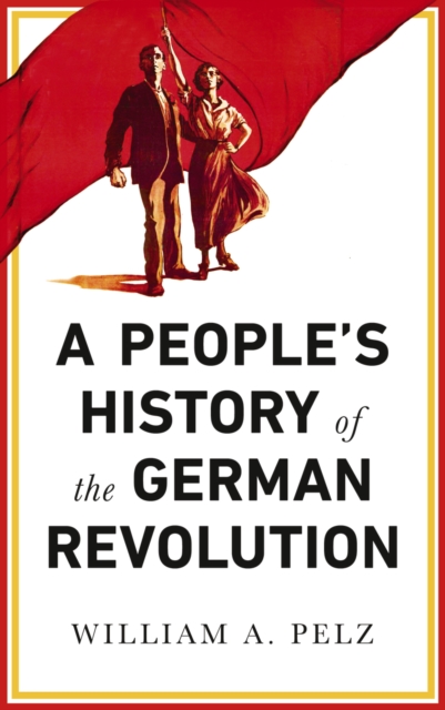 A People's History of the German Revolution : 1918-19, EPUB eBook