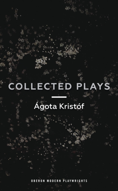 Agota Kristof: Collected Plays, Paperback / softback Book